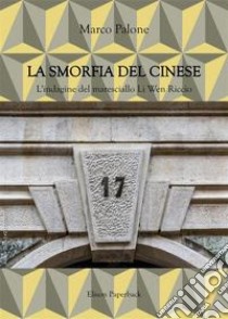 La smorfia del cinese. L'indagine del maresciallo Li Wen Riccio. Nuova ediz. libro di Palone Marco