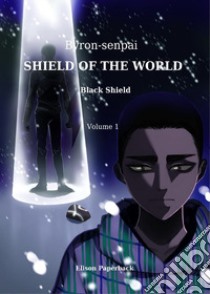 Black shield. Shield of the world. Vol. 1 libro di Byron-Senpai