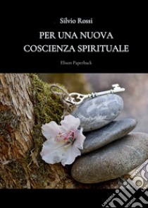 Per una nuova coscienza spirituale libro di Rossi Silvio