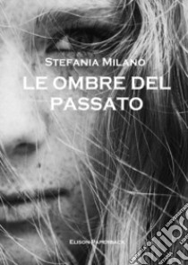 Le ombre del passato libro di Milano Stefania