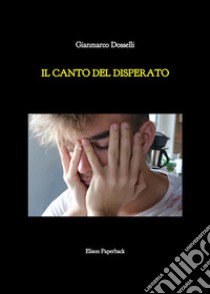 Il canto del disperato libro di Dosselli Gianmarco