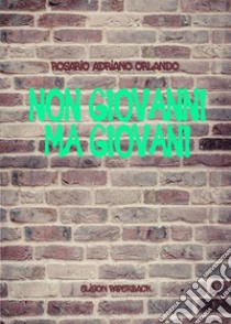 Non Giovanni ma giovani libro di Orlando Rosario Adriano