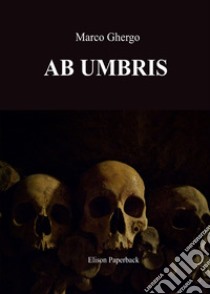 Ab umbris libro di Ghergo Marco