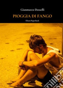 Pioggia di fango. Nuova ediz. libro di Dosselli Giammarco