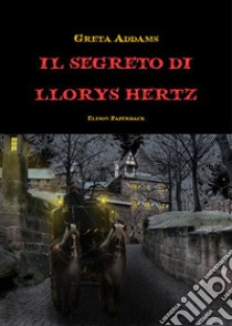 Il segreto di Llorys Hertz libro di Addams Greta