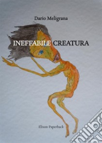 Ineffabile creatura libro di Meligrana Dario