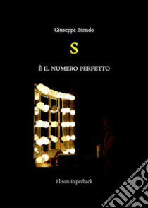 S è il numero perfetto libro di Biondo Giuseppe