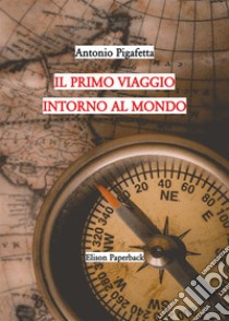 Il primo viaggio intorno al mondo libro di Pigafetta Antonio