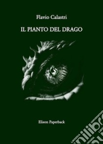 Il pianto del drago libro di Calastri Flavio