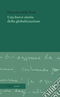 Una breve storia della globalizzazione libro di Della Porta Francesco