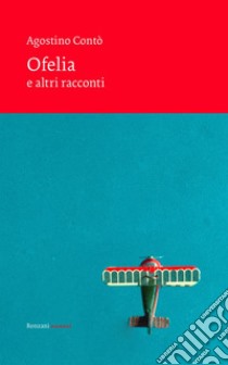 Ofelia e altri racconti libro di Contò Agostino