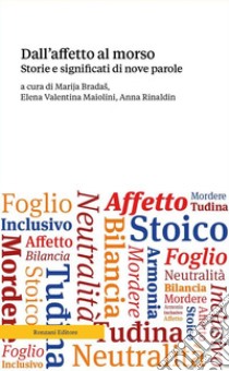 Dall'affetto al morso. Storie e significati di nove parole libro di Bradas M. (cur.); Maiolini E. V. (cur.); Rinaldin A. (cur.)