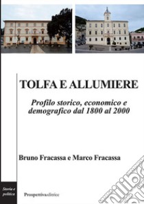 Tolfa e allumiere. Profilo storico, economico e demografico dal 1800 al 2000 libro di Fracassa Bruno; Fracassa Marco