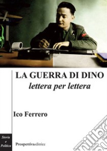 Le guerra di Dino lettera per lettera libro di Ferrero Ico