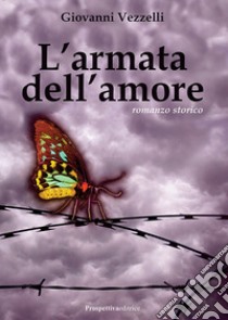 L'armata dell'amore libro di Vezzelli Giovanni; Duca C. (cur.)