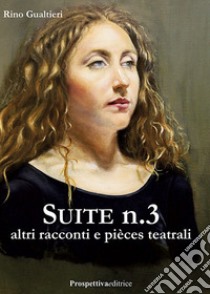 Suite n° 3 altri racconti e piéces teatrali libro di Gualtieri Rino