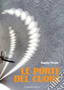 Le porte del cuore libro di Preite Danilo