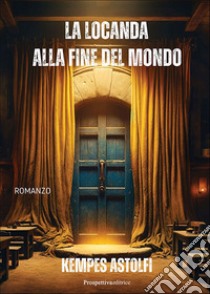 La locanda alla fine del mondo libro di Astolfi Kempes