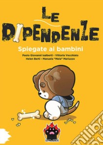 Le dipendenze spiegate ai bambini libro di Isalberti Paolo Giovanni; Vecchiato Vittoria; Berti Helen