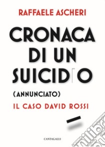 Cronaca di un suicidio (annunciato). Il caso David Rossi libro di Ascheri Raffaele