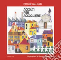 Accolti per accogliere. Ediz. a colori libro di Malnati Ettore