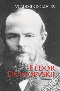 Fedor Dostoevskij libro di Solov'ëv Vladimir Sergeevic; Cardillo Azzaro G. (cur.); Azzaro P. (cur.)