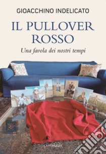 Il pullover rosso. Una favola dei nostri tempi libro di Indelicato Gioacchino