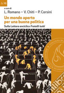 Un mondo aperto per una buona politica. Sulla lettera enciclica «Fratelli tutti» libro di Romano L. (cur.); Chiti V. (cur.); Corsini P. (cur.)