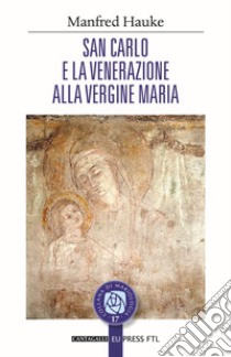 San Carlo e la venerazione alla vergine Maria libro di Hauke Manfred