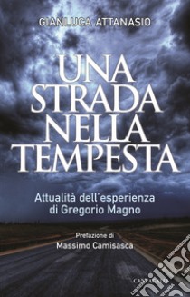 Una strada nella tempesta. Attualità dell'esperienza di Gregorio Magno libro di Attanasio Gianluca