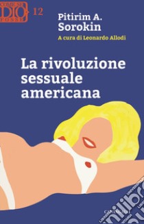 La rivoluzione sessuale americana libro di Sorokin Pitirim Alexandrovitch; Allodi L. (cur.)