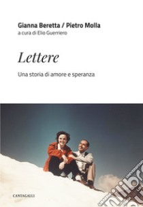 Lettere. Una storia di amore e speranza libro di Beretta Molla Gianna; Molla Pietro; Guerriero E. (cur.)