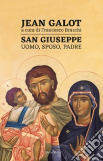 San Giuseppe. Uomo, sposo, padre libro di Galot Jean; Braschi F. (cur.)