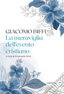 La meraviglia del pensiero cristiano libro di Biffi Giacomo; Ghini E. (cur.)