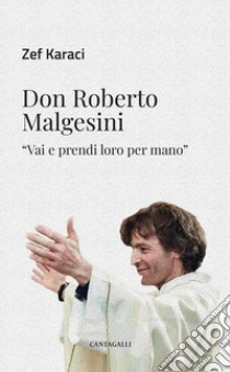 Don Roberto Malgesini. «Vai e prendi loro per mano» libro di Karaci Zef