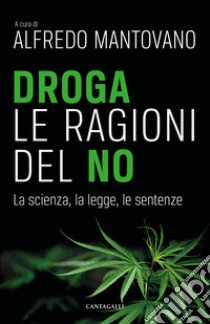 Droga. Le ragioni del no. La scienza, la legge, le sentenze libro di Mantovano A. (cur.)