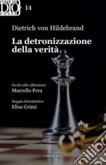 La detronizzazione della verità libro di Hildebrand Dietrich von