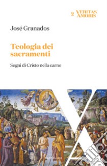 Teologia dei sacramenti. Segni di Cristo nella carne libro di Granados García José