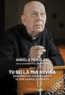 «Tu sei la mia rovina». Seguendo gli insegnamenti di don Gabriele Amorth libro di Musolesi Angela; Liani Roberto