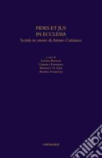 Fides et jus in ecclesia. Scritti in onore di Augusto Cattaneo libro di Bianchi L. (cur.); Eisenring G. (cur.); Ejeh B. N. (cur.)