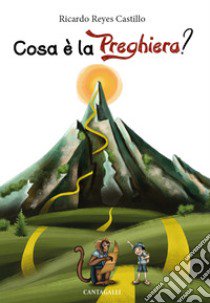 Cosa è la preghiera? Guida alla preghiera attraverso un percorso di montagna libro di Reyes Castillo Ricardo