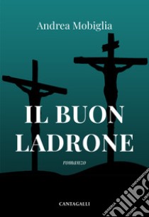 Il buon ladrone libro di Mobiglia Andrea