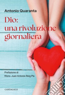 Dio: una rivoluzione giornaliera libro di Quaranta Antonio