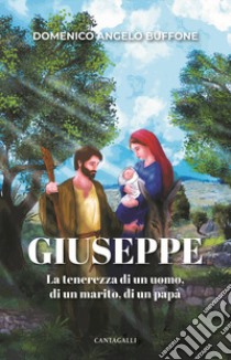 Giuseppe. La tenerezza di un uomo, di un marito, di un papà libro di Buffone Domenico Angelo