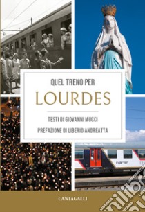 Quel treno per Lourdes libro di Mucci Giovanni