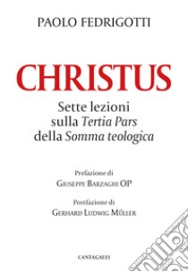 Christus. Sette lezioni sulla «Tertia pars» della «Somma teologica» libro di Fedrigotti Paolo