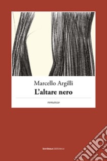 L'altare nero libro di Argilli Marcello