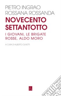 Novecentosettantotto. I giovani, le Brigate Rosse, Aldo Moro libro di Ingrao Pietro; Rossanda Rossana; Olivetti A. (cur.)