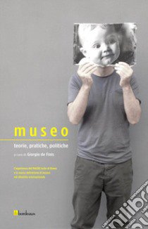 Museo. Teorie, pratiche, politiche libro di De Finis G. (cur.)