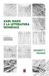 Karl Marx e la letteratura mondiale libro di Prawer Siegbert Salomon; Santarone D. (cur.)